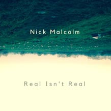 Nick Malcolm Real Isnt Real